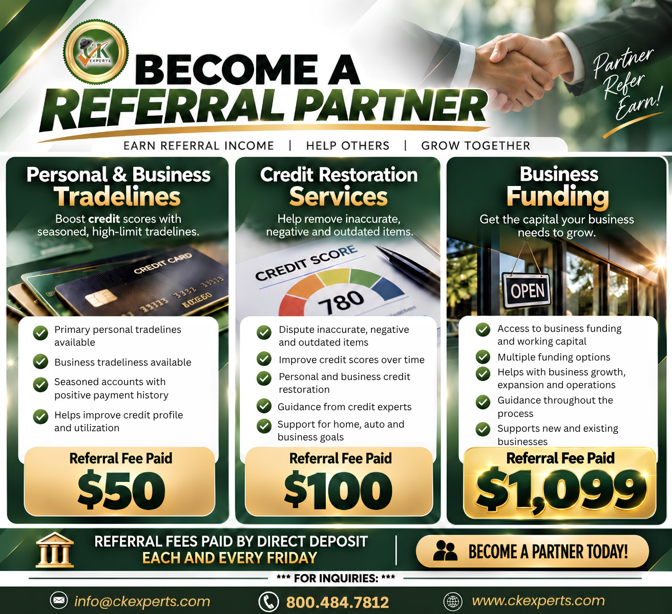 Become a Referral Partner: Personal and Business Tradelines, $50 referral fee. Credit Restoration Services, $100 referral fee. Business Funding, $1,099 referral fee. Referral fees paid by direct deposit each and every Friday.